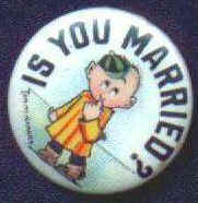 Tom MacNamara pinback button - Is You Married?
